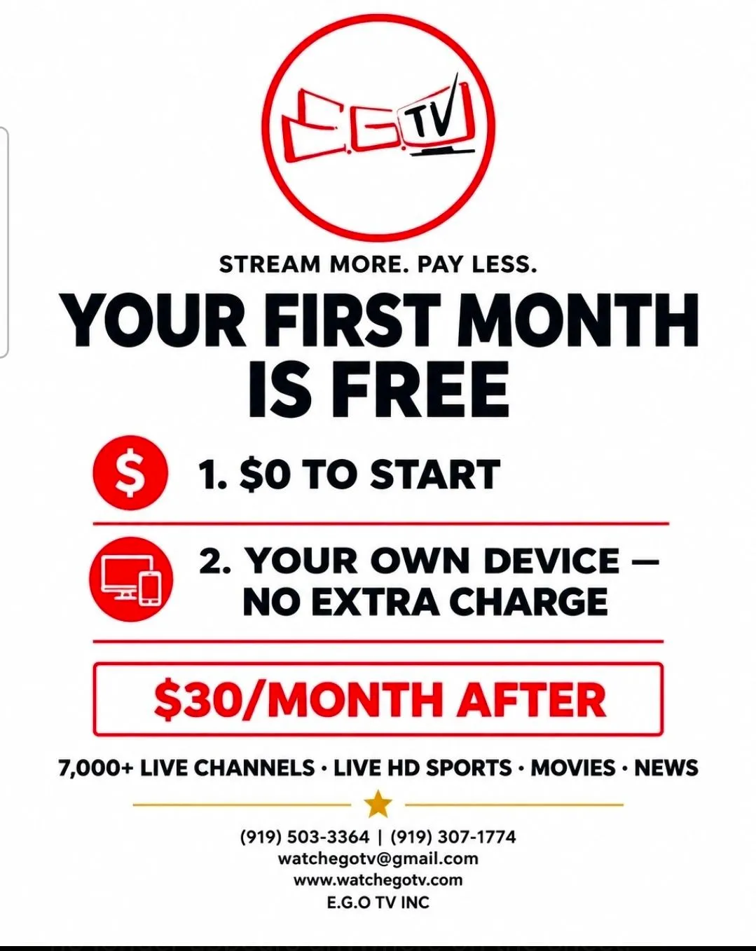 E.G.O. TV flyer: Your first month is free, then $30/month, 7,000+ live channels, contact (919) 503-3364 or (919) 307-1774, watchegotv@gmail.com, www.watchegotv.com